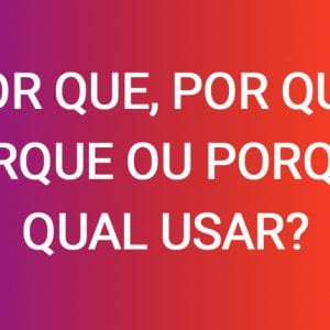 Por que, por quê, porque ou porquê: qual usar?