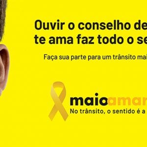 Maio amarelo, o sentido é a vida