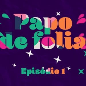 Confira o primeiro episódio do programa Papo de Folia