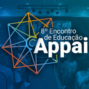 O 8º Encontro de Educação Appai chegou, com novidades para quem assistir on-line