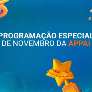 Aproveite o mês de novembro com a programação especial da Appai