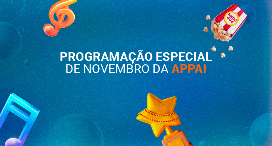 Aproveite o mês de novembro com a programação especial da Appai