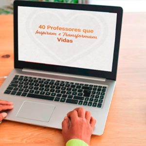 40 professores que inspiram e transformam vidas 